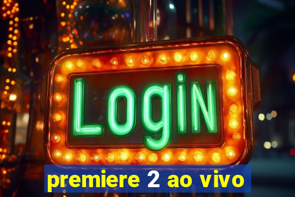 premiere 2 ao vivo